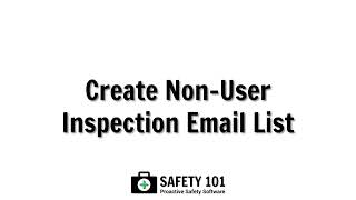 Create NonUser Inspection Email List  Safety 101 Proactive Safety Software [upl. by Schaab]