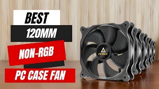 Best 120mm Non RGB PC Case Fan  Top 5 Picks You Should Consider [upl. by Doownil]