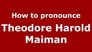 How to pronounce Theodore Harold Maiman American EnglishUS  PronounceNamescom [upl. by Rodmann]