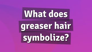 What does greaser hair symbolize [upl. by Ulric]