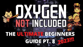 Oxygen Not Included Tutorial  The ULTIMATE Beginners Guide Pt 8 2023 [upl. by Jud748]