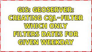 GIS GeoServer Creating CQLfilter which only filters dates for given weekday 2 Solutions [upl. by Polky]