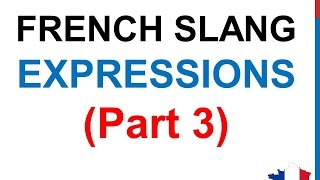 French Lesson 170  Slang EXPRESSIONS PART 3 Spoken Informal expressions Argot français [upl. by Esiralc]