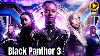 Black Panther 3 Full Movie Fact 2024  Letitia Wright Lupita Nyongo Danai Gurira  Fact and Update [upl. by Hadnama]