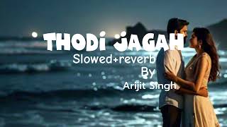 THODI JAGAH  slowedreverb  By Arijit Singh lofi song music slowedandreverb [upl. by Enilarak]