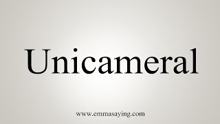 How To Say Unicameral [upl. by Nospmis]