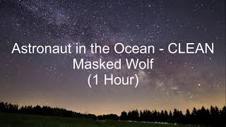 Astronaut in the Ocean by Masked Wolf 1 Hour CLEAN w Lyrics [upl. by Croom]