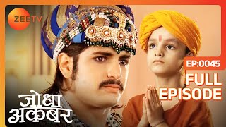 Akbar के फैसले से असहमत हुई Jodha  Jodha Akbar  Full Ep 45  ZEE TV [upl. by Staci744]