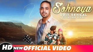 Sohneya Full Video  Udit Sehgal Ft Jaideep Singh  Praveen Bhat  Latest Punjabi Song 2018 [upl. by Accissej219]