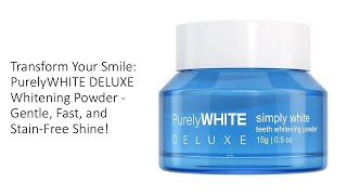 Transform Your Smile PurelyWHITE DELUXE Whitening Powder  Gentle Fast and StainFree Shine [upl. by Goldman]