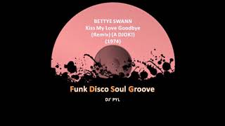 BETTYE SWANN  Kiss My Love Goodbye Remix A DJOK 1974 [upl. by Evered]