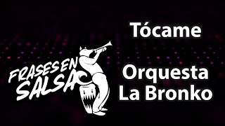 Tocame letra  Orquesta la bronko Frases en Salsa [upl. by Anyrb115]