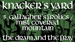 Knackers Yard  05  Gallaghers FrolicsMist Covered Mountain The Dram amp The Fray  2017 [upl. by Gnirol177]