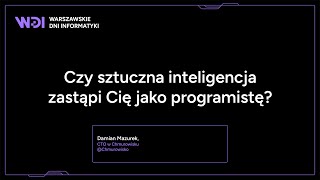 Damian Mazurek  Czy sztuczna inteligencja zastąpi Cię jako programistę [upl. by Ybbed]