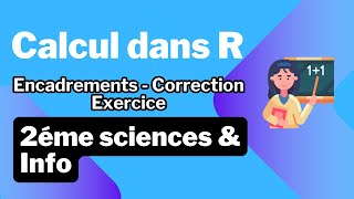 8 Calcul dans R Encadrements  Correction Exercice [upl. by Vikki]