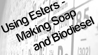 Using esters  making soap and biodiesel [upl. by Lody]