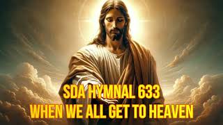 SDA Hymnal 633 When we all get to heaven [upl. by Sugna]