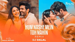 Hum Nashe Mein Toh Nahin  Future Bass  Remix   DJ Dalal  Bhool Bhulaiyaa 2  Arjit Singh [upl. by Diann406]