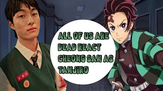 All of us are Dead react Cheong San as Tanjiro [upl. by Yoo117]