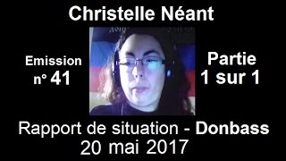 Christelle Néant Donbass SitRep n°41  20 mai 2017 partie 1 sur 1 [upl. by Arrec841]