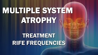 Multiple System Atrophy  RIFE Frequencies Treatment  Energy amp Quantum Medicine with Bioresonance [upl. by Hyman]