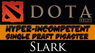 DotA 2  Hyperincompetent Single Draft Disaster  Slark [upl. by Dnilasor]