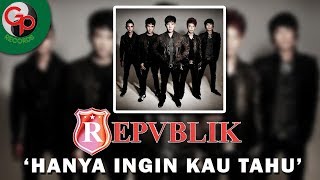 Repvblik  Hanya Ingin Kau Tahu Official Lyric [upl. by Nalliuq724]