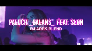 Paluch  Balans feat Słoń  DJ ADEK BLEND [upl. by Friedlander416]