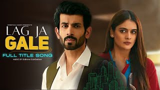 Lag Ja Gale  FULL Title Song lagjagale namikpaul TanishaMehta [upl. by Lemaj]