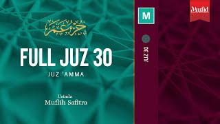 Full AlQuran Juz 30 Murottal Ustadz Muflih Safitra MSc [upl. by Dranyar]