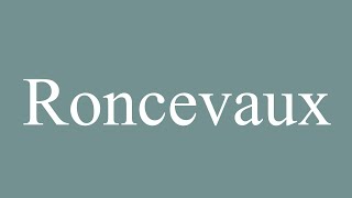 How to Pronounce Roncevaux Roncesvalles Correctly in French [upl. by Suivatnad]