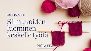 NOVITA NEULEKOULU Silmukoiden luominen keskelle työtä [upl. by Ahcsat]