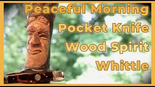 Peaceful Morning Pocket Knife Whittle  Wood Spirit [upl. by Jayson475]