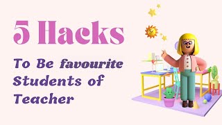 5 Hacks To Be favourite Students of Teacher  Be A Teachers Best Student Best Student in The Class [upl. by Ecneralc]