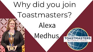 Why did you join Toastmasters Alexa Medhus [upl. by Eiznekam373]