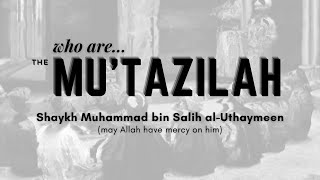 Who Are the Mu’tazilah – Shaykh Muhammad bin Salih alUthaymeen رحمه الله [upl. by Anahgem140]