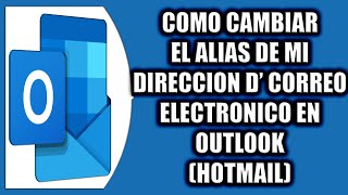 COMO CAMBIAR EL ALIAS DE MI DIRECCION DE CORREO ELECTRONICO EN OUTLOOK HOTMAIL [upl. by Bonis]