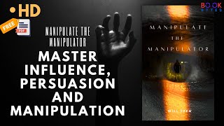 Manipulate The Manipulator by Will Shen  Master Influence Persuasion and Manipulation  Book Bytes [upl. by Anasus803]