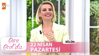 Esra Erolda 22 Nisan 2024  Tek Parça [upl. by Niram689]