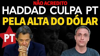 O QUE HADDAD culpa o próprio PT pela alta do DÓLAR É isso mesmo produção [upl. by Townshend350]