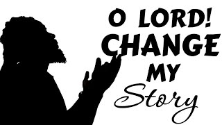 O LORD CHANGE MY STORY [upl. by Downs]