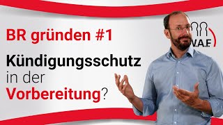 Betriebsrat gründen Kündigungsschutz in der Vorbereitung  Betriebsrat Video [upl. by Czarra613]