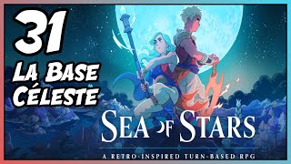 SEA OF STARS🌊⭐  31  La Base Céleste  Gameplay FR [upl. by Odlaumor115]