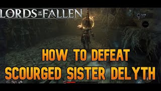 Scourged Sister Delyth BOSS GUIDE  Easily Technique  Lords of the Fallen 2023 [upl. by Aniretake61]