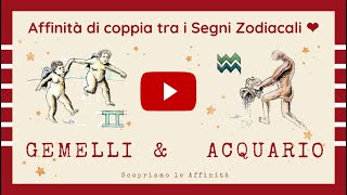 💕 Affinità di Coppia tra i Segni Zodiacali  ♊ Gemelli amp ♒ Acquario [upl. by Icak]