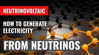 Neutrinovoltaic How to generate electricity with neutrinos [upl. by Edia]