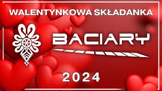 BACIARY WALENTYNKOWA SKŁADANKA 2024 [upl. by Nnyllatsyrc]