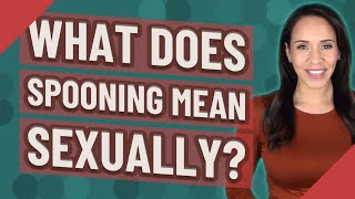 What does spooning mean sexually [upl. by Nellie115]