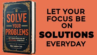 Solve Your Problems Let Your Focus Be On Solutions Everyday Audiobook [upl. by Lustick]