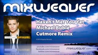 Michael Buble  Havent Met You Yet Cutmore Remix [upl. by Haslett]